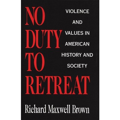 No Duty to Retreat - by  Richard Maxwell Brown (Paperback)