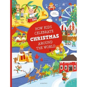 How Kids Celebrate Christmas Around the World - (Kids Around the World) by  Pavla Hanackova & Karolina Medkova (Hardcover) - 1 of 1