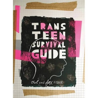 Trans Teen Survival Guide - by  Fox Fisher & Owl Fisher (Paperback)