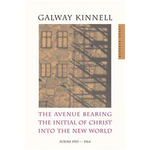 The Avenue Bearing the Initial of Christ Into the New World - by  Galway Kinnell (Paperback) - 1 of 1