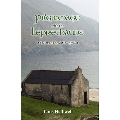 Pilgrimage with the Leprechauns - by  Tanis Ann Helliwell (Paperback)