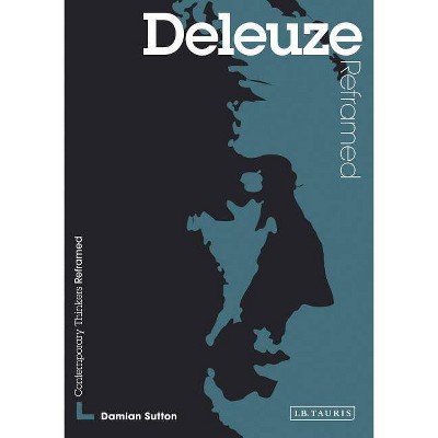 Deleuze Reframed - (Contemporary Thinkers Reframed) by  Damian Sutton & David Martin-Jones (Paperback)