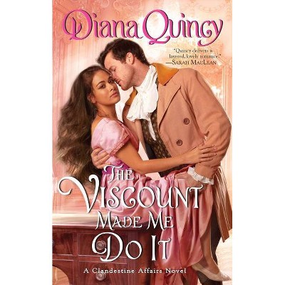 The Viscount Made Me Do It - (Clandestine Affairs) by  Diana Quincy (Paperback)