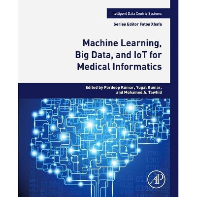 Machine Learning, Big Data, and Iot for Medical Informatics - (Intelligent Data-Centric Systems: Sensor Collected Intellige) (Paperback)