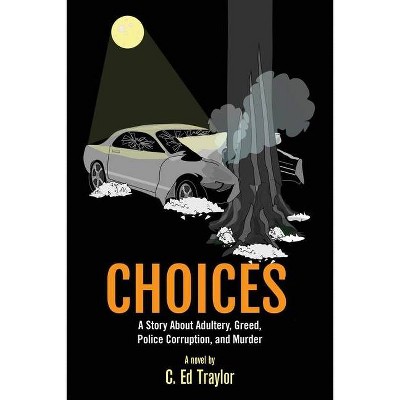 Choices - by  C Ed Traylor (Paperback)