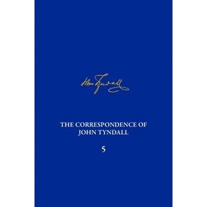 The Correspondence of John Tyndall, Volume 5 - by  William H Brock & Geoffrey Cantor (Hardcover) - 1 of 1