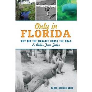 Only in Florida - by Caren Schnur Neile (Paperback) - 1 of 1