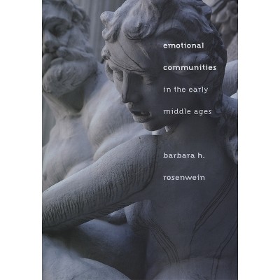 Emotional Communities in the Early Middle Ages - by  Barbara H Rosenwein (Paperback)