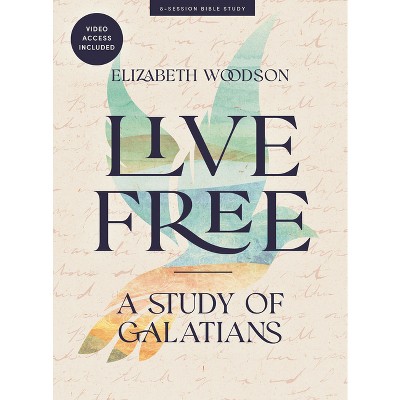Live Free - Bible Study Book with Video Access - by  Elizabeth Woodson (Paperback)