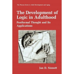 The Development of Logic in Adulthood - (The Springer Adult Development and Aging) by  Jan D Sinnott (Paperback) - 1 of 1