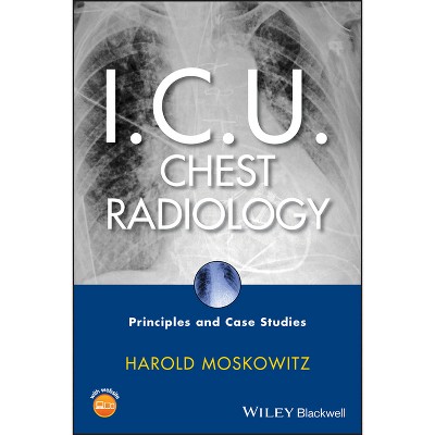 I.C.U. Chest Radiology - by  Harold Moskowitz (Mixed Media Product)