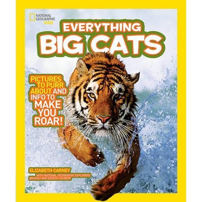 National Geographic Kids Everything Big Cats - by  Elizabeth Carney (Paperback)