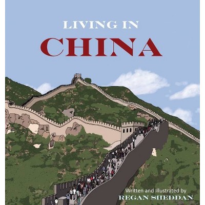 Living In China - by  Regan Sheddan (Hardcover)