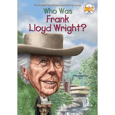 Who Was Frank Lloyd Wright? - (Who Was?) by  Ellen Labrecque (Paperback)