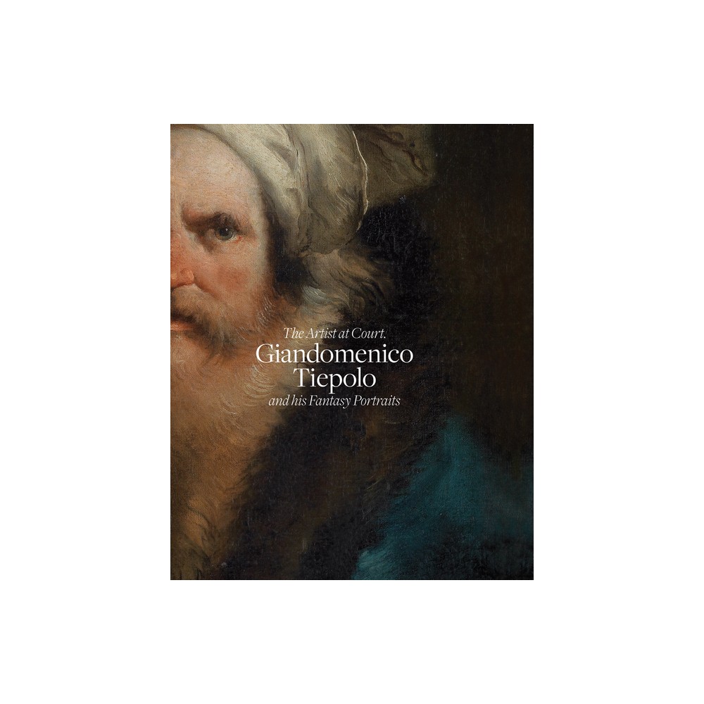 Giandomenico Tiepolo and His Fantasy Portraits - (Hardcover)