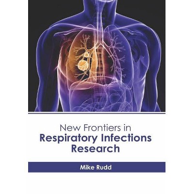 New Frontiers in Respiratory Infections Research - by  Mike Rudd (Hardcover)