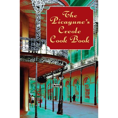 The Picayune's Creole Cook Book - (American Antiquarian Cookbook Collection) (Paperback)