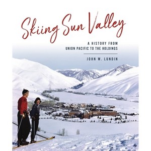 Skiing Sun Valley - (Sports) by  John W Lundin (Hardcover) - 1 of 1