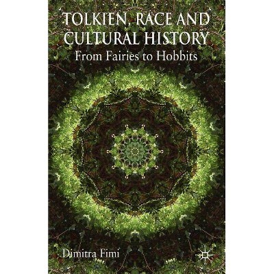 Tolkien, Race and Cultural History - by  Dimitra Fimi (Paperback)