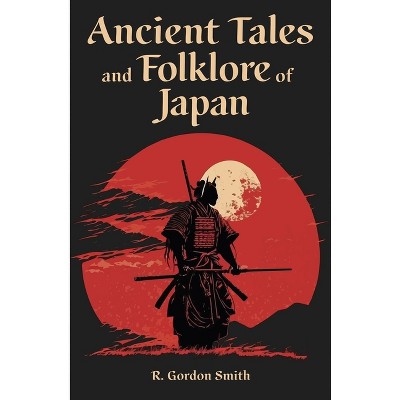 Ancient Tales and Folklore of Japan - (Arcturus World Mythology) by  Richard Gordon Smith (Paperback)