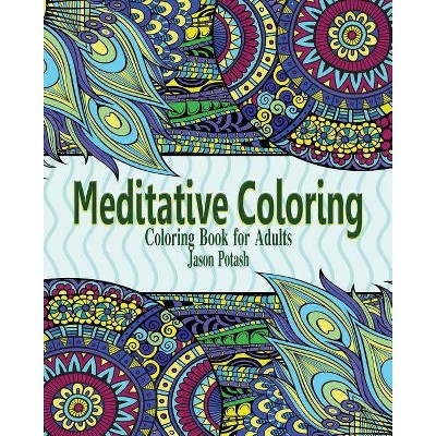 Meditative Coloring Books for Adults - by  Jason Potash (Paperback)