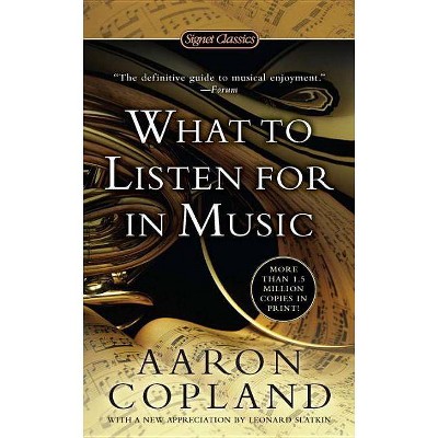 What to Listen for in Music - (Signet Classics) by  Aaron Copland (Paperback)