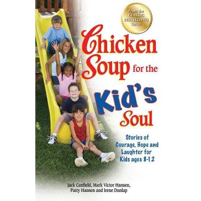 Chicken Soup for the Kid's Soul - (Chicken Soup for the Soul) by  Jack Canfield & Mark Victor Hansen & Patty Hansen (Paperback)