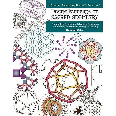 Divine Patterns of Sacred Geometry Coloring Book - (Curated Coloring Books(tm)) by  Deborah Delisi (Paperback)