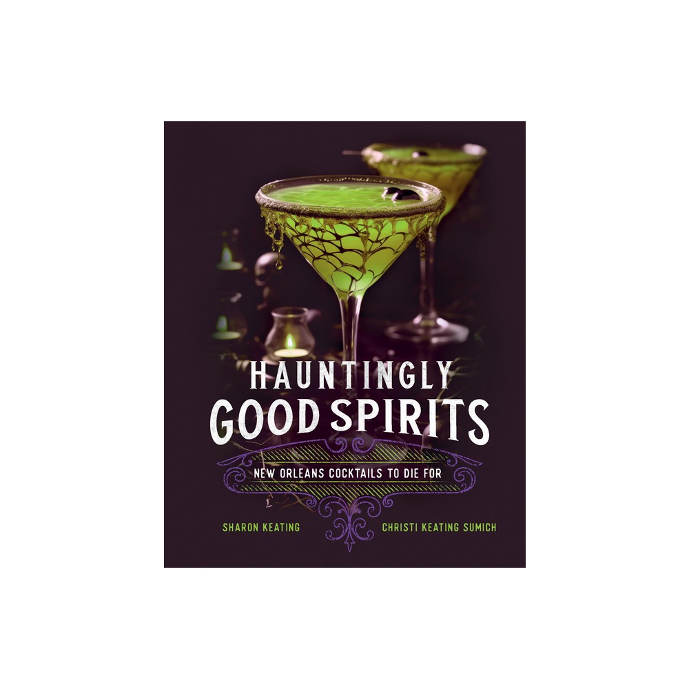 Hauntingly Good Spirits - by Sharon Keating & Christi Keating Sumich (Hardcover)