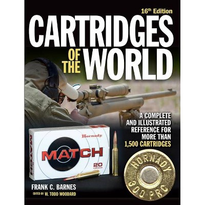 Cartridges of the World, 16th Edition - by  W Todd Woodard (Paperback)