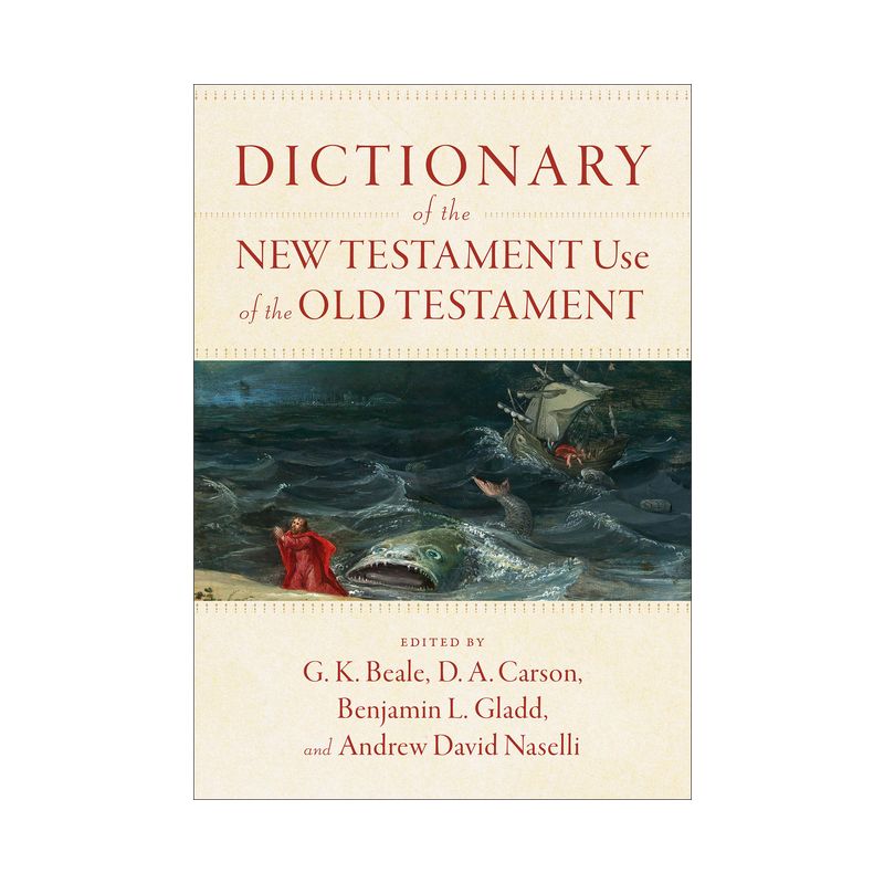 Dictionary of the New Testament Use of the Old Testament - by  G K Beale & D A Carson & Benjamin L Gladd & Andrew David Naselli (Hardcover), 1 of 2