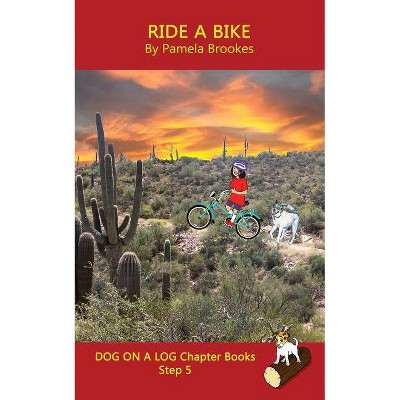 Ride A Bike Chapter Book - (Dog on a Log Chapter Book Collections) by  Pamela Brookes (Paperback)