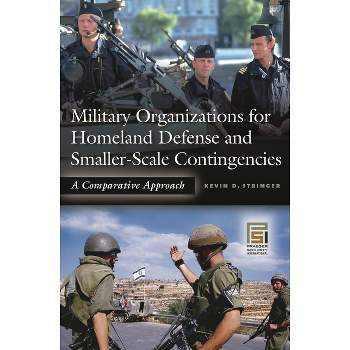 Military Organizations for Homeland Defense and Smaller-Scale Contingencies - (Praeger Security International) Annotated by  Kevin D Stringer