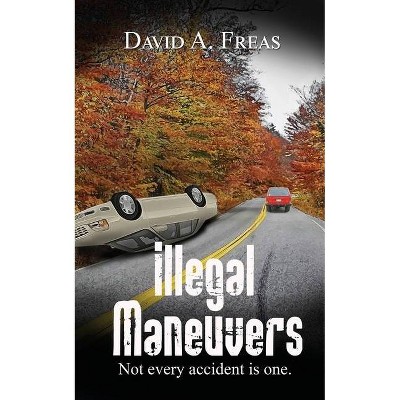 Illegal Maneuvers - by  David A Freas (Paperback)