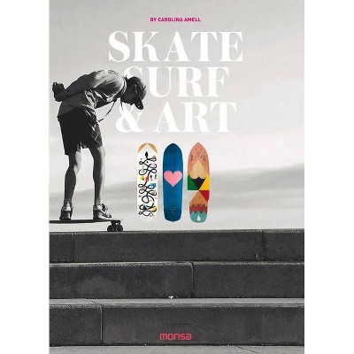 Skate Surf & Art - by  Carolina Amell (Hardcover)