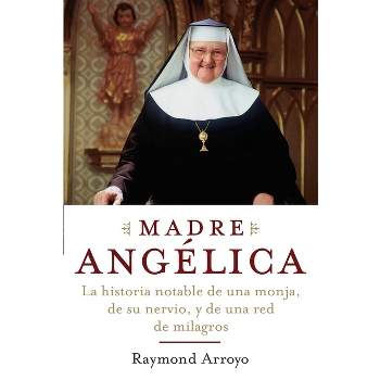 Madre Angelica - by  Raymond Arroyo (Paperback)