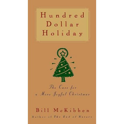 Hundred Dollar Holiday - by  Bill McKibben (Paperback)