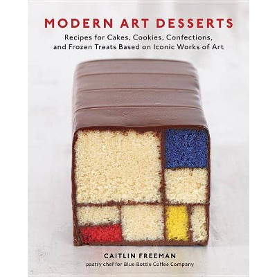 Modern Art Desserts - by  Caitlin Freeman (Hardcover)