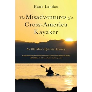 The Misadventures of a Cross-America Kayaker - by  Hank Landau (Paperback) - 1 of 1