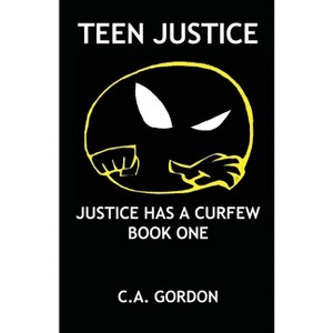 Teen Justice - by  Ca Gordon (Paperback) - 1 of 1