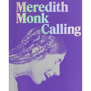 Meredith Monk: Calling - by  Anna Schneider (Paperback) - 1 of 1