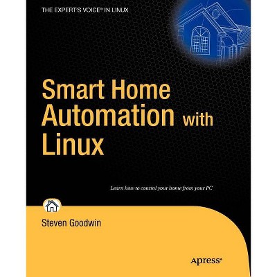 Smart Home Automation with Linux - (Expert's Voice in Linux) by  Steven Goodwin (Paperback)