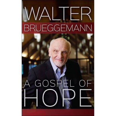 A Gospel of Hope - by  Walter Brueggemann (Hardcover)