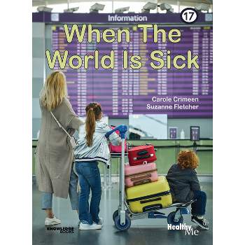 When the World Is Sick - (Healthy Me!) by  Carole Crimeen (Paperback)
