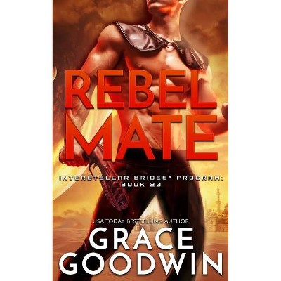 Rebel Mate - (Interstellar Brides(r) Program) by  Grace Goodwin (Paperback)