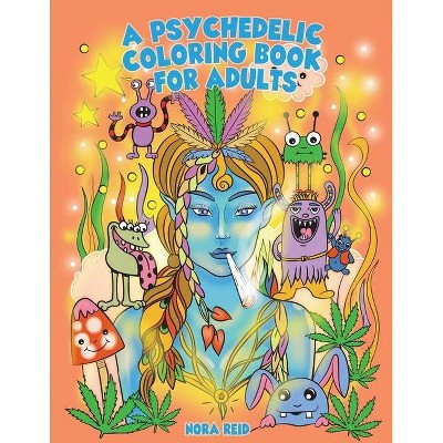 A Psychedelic Coloring Book For Adults - Relaxing And Stress Relieving Art For Stoners - by  Alex Gibbons (Paperback)