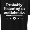 Women's - Instant Message - Probably Listening To Audiobooks Short Sleeve Graphic T-Shirt - 2 of 4