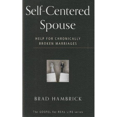 Self-Centered Spouse - (Gospel for Real Life) by  Brad C Hambrick (Paperback)