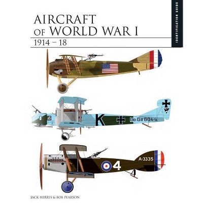 Aircraft of World War I 1914-18 - (Essential Identification Guide) by  Jack Herris & Rob Pearson (Hardcover)