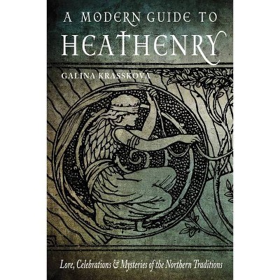 A Modern Guide to Heathenry - by  Galina Krasskova (Paperback)